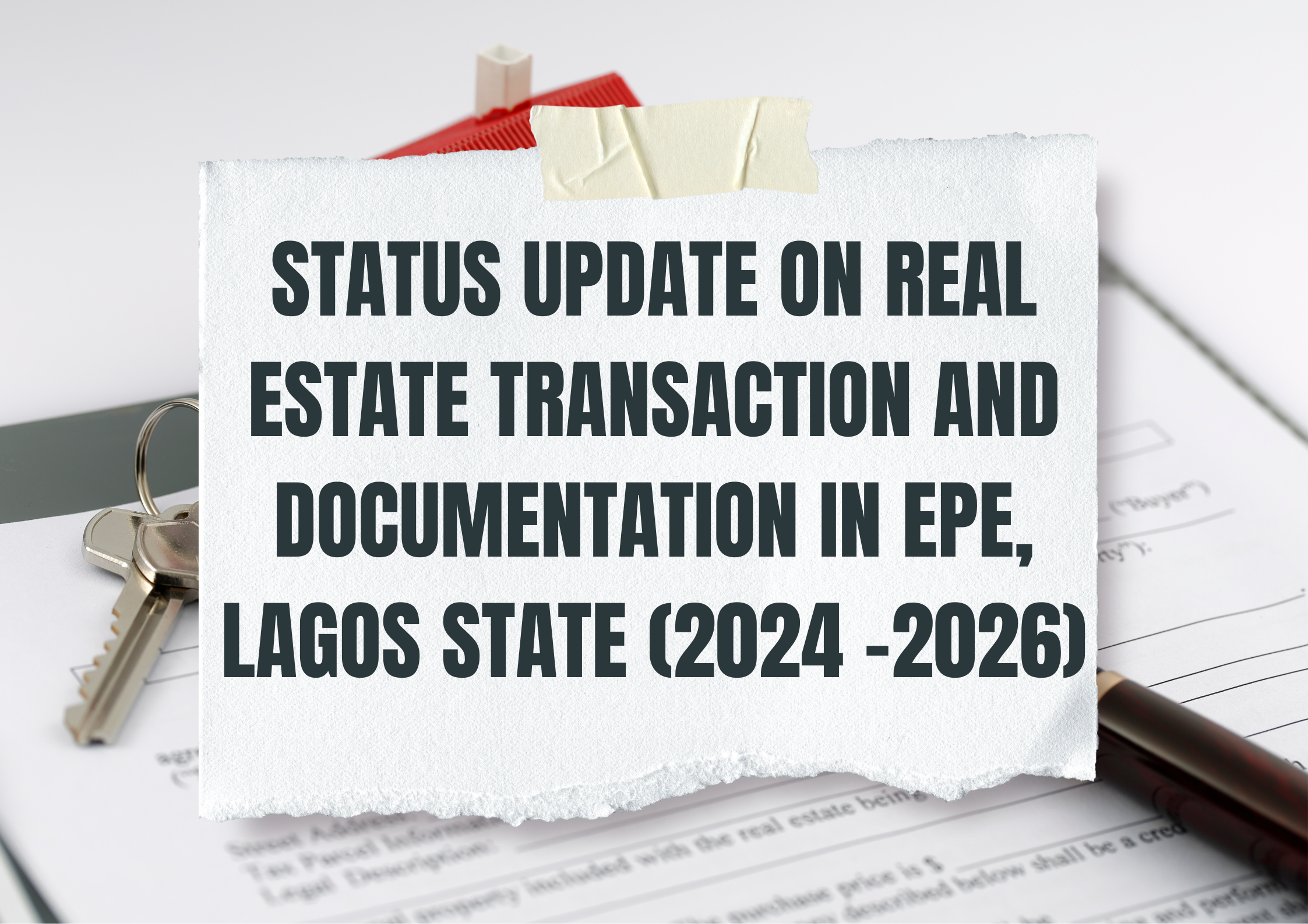 STATUS UPDATE ON REAL ESTATE TRANSACTION AND DOCUMENTATION IN EPE, LAGOS STATE (2024 -2026)